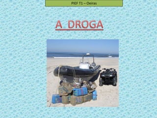 PIEF T1 – Oeiras A  DROGA 