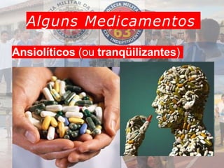 Ansiolíticos (ou tranqüilizantes)
Alguns Medicamentos
 