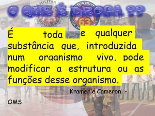 É toda e qualquer
substância que, introduzida
num organismo vivo, pode
modificar a estrutura ou as
funções desse organismo.
Kramer e Cameron -
OMS
 