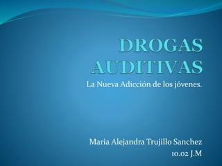 La Nueva Adicción de los jóvenes.
Maria Alejandra Trujillo Sanchez
10.02 J.M
 