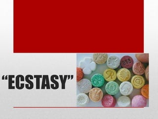 “ECSTASY”
 