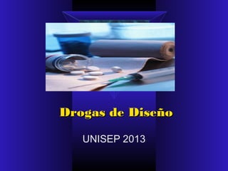   Drogas de DiseñoDrogas de Diseño
UNISEP 2013
 