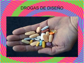 DROGAS DE DISEÑO
 