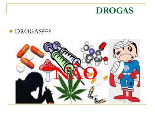 DROGAS????  DROGAS NÃO 