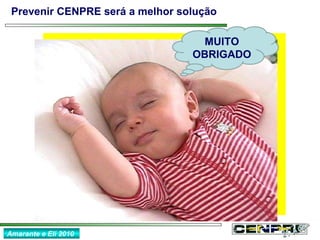 Prevenir CENPRE será a melhor solução Amarante e Eli 2010 21 Anos MUITO OBRIGADO 