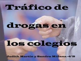 Tráfico de  drogas en  los colegios Judith Martín y Sandra Miñana -4ºB 