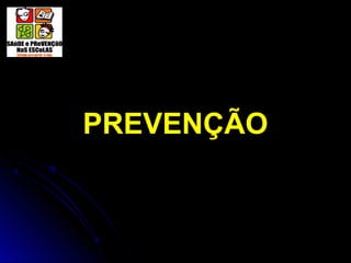 PREVENÇÃO
 