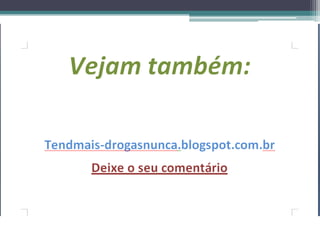 DROGAS E SUAS CONSEQUÊNCIAS-SLIDE
