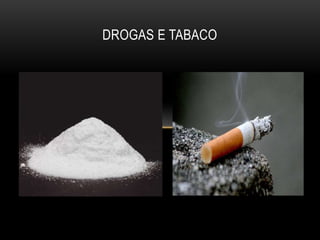 DROGAS E TABACO
 