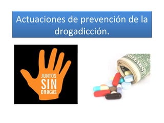 Actuaciones de prevención de la drogadicción. 