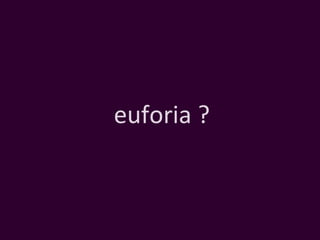 euforia ? 