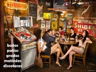 baños patios gradas matinées discotecas 