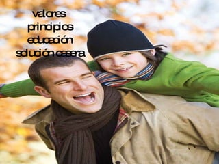 valores  principios educación solución casera 