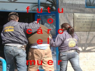 futuro cárcel muerte 