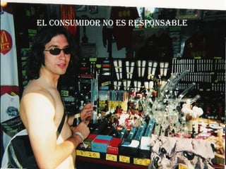 el consumidor no es responsable 