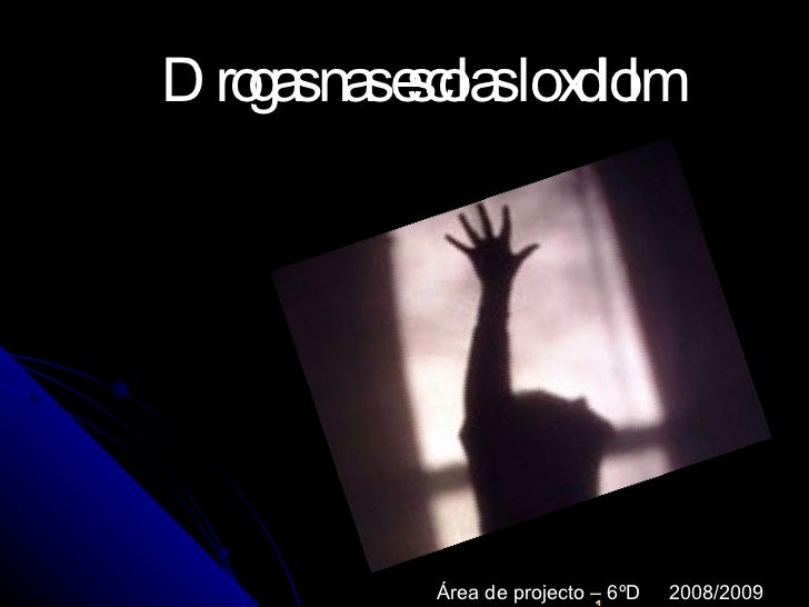 Drogas nas escolas lo xdlolm Área de projecto – 6ºD  2008/2009 