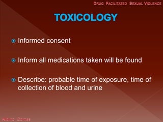  Informed consent
 Inform all medications taken will be found
 Describe: probable time of exposure, time of
collection of blood and urine
 