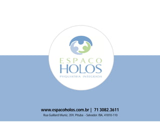 www.espacoholos.com.br | 71 3082.3611 
Rua Guillard Muniz, 359, Pituba - Salvador /BA, 41810-110 
