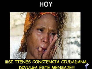 ¡¡¡SI TIENES CONCIENCIA CIUDADANA, DIVULGA ESTE MENSAJE!!! 