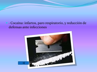  · Cocaína: infartos, paro respiratorio, y reducción de
  defensas ante infecciones
 