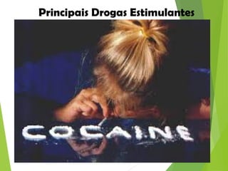 Principais Drogas Estimulantes
 
