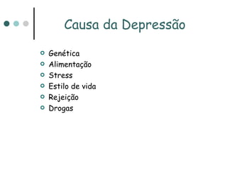 Causa da Depressão Genética Alimentação Stress Estilo de vida Rejeição Drogas 
