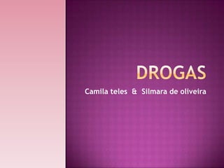 Camila teles & Silmara de oliveira
 