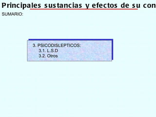 SUMARIO: Tema 4: Principales sustancias y efectos de su consumo 3. PSICODISLEPTICOS: 3.1. L.S.D 3.2. Otros 