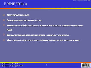 EPINEFRINA  Alfa y beta estimulante Es la mas potente droga vaso activa  Aumenta mas la PA sistolica que la diastolica por lo cual aumenta la presion de pulso Estimula directamente el corazon efecto  inotropico y cronotropo Vaso constriccion de lechos vasculares precapilares de piel mucosas y renal 