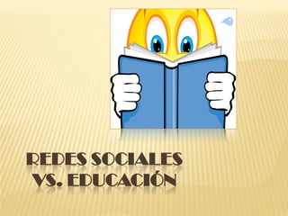REDES SOCIALES
VS. EDUCACIÓN
 