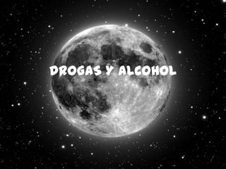 DROGAS Y ALCOHOL
 