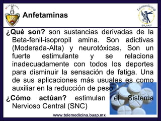 Anfetaminas <ul><li>¿Qué son?  son sustancias derivadas de la Beta-fenil-isopropil amina. Son adictivas (Moderada-Alta) y ...