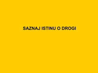 SAZNAJ ISTINU O DROGI 