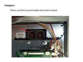 Compare :
Others use EVA to accommodate the camera module
 