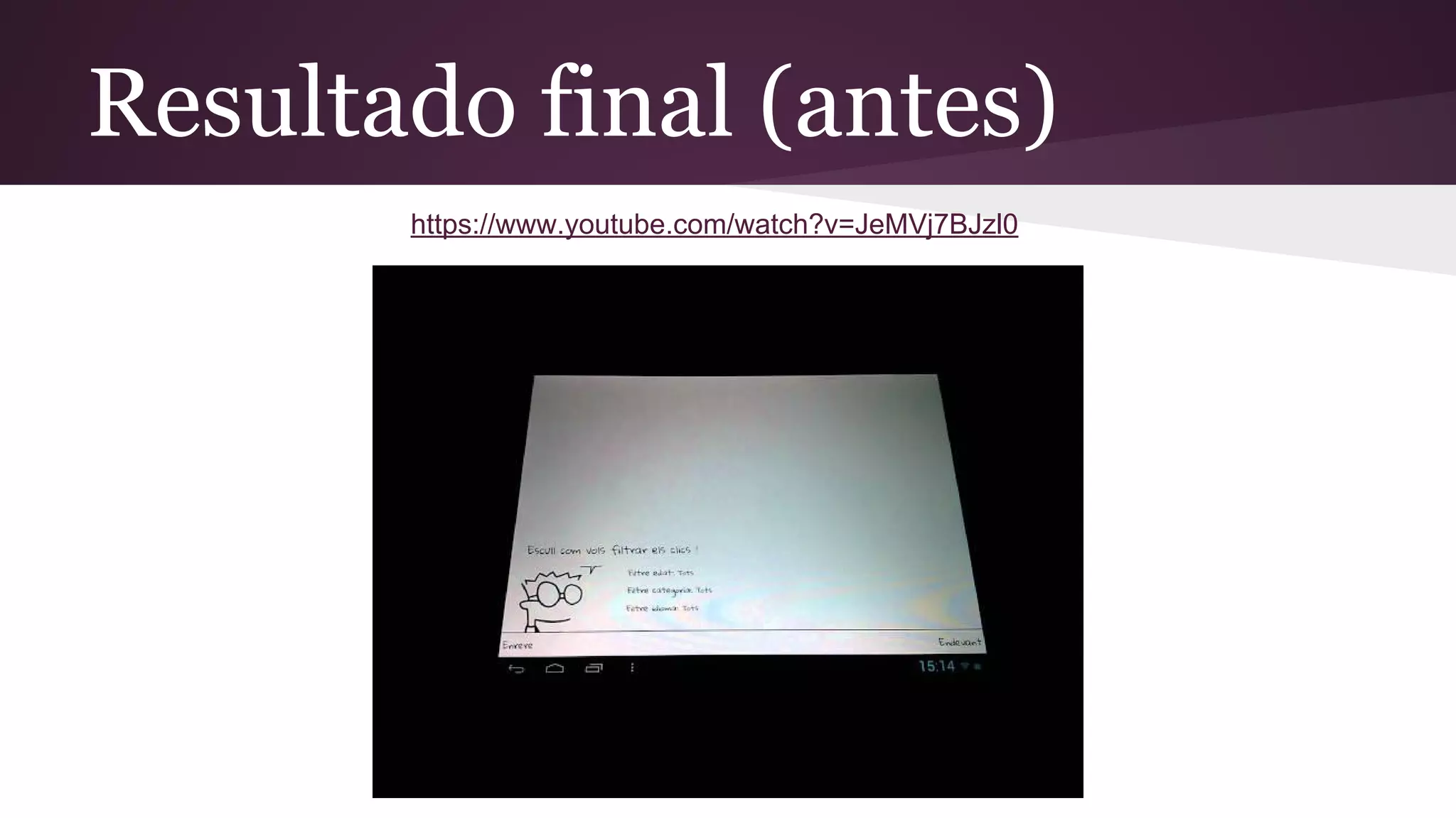 Resultado final (antes)
https://www.youtube.com/watch?v=JeMVj7BJzl0

 
