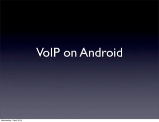 VoIP on Android



Wednesday 7 April 2010
 