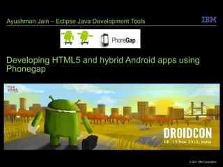 Developing HTML5 and hybrid Android apps using Phonegap Ayushman Jain – Eclipse Java Development Tools 