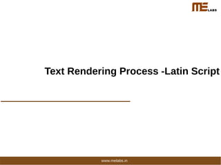 Text Rendering Process -Latin Script
www.melabs.in
 