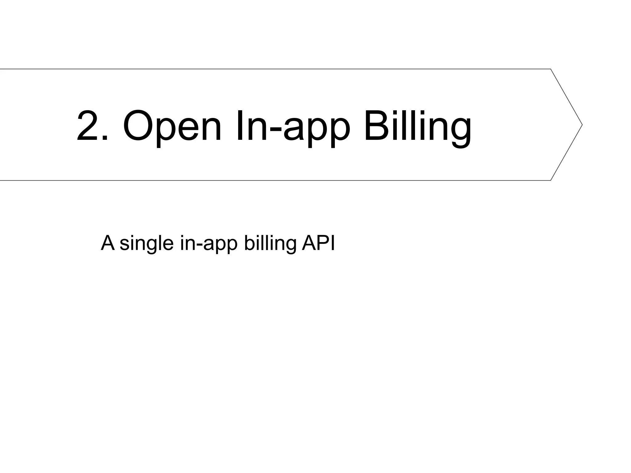 2. Open In-app Billing

 A single in-app billing API
 
