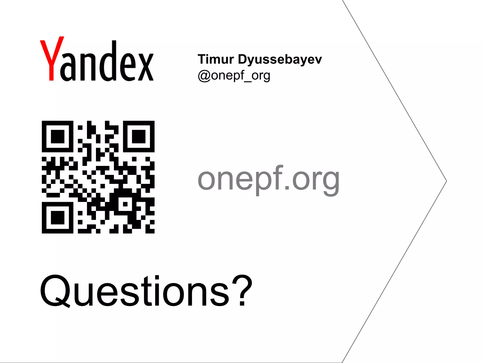 Timur Dyussebayev
       @onepf_org




       onepf.org


Questions?
 