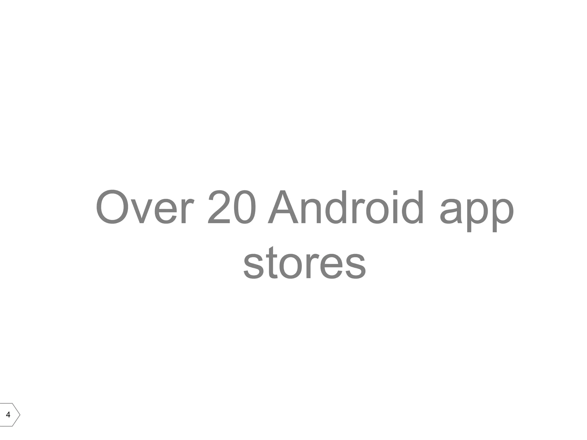 Over 20 Android app
          stores


4
 