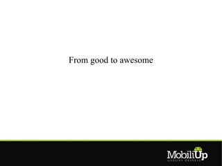 From good to awesome
 