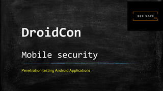 DroidCon
Mobile security
Penetration testing Android Applications
 