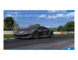 GT Racing 2
Special Effects - Depth of Field
13
GPA Screenshot
 