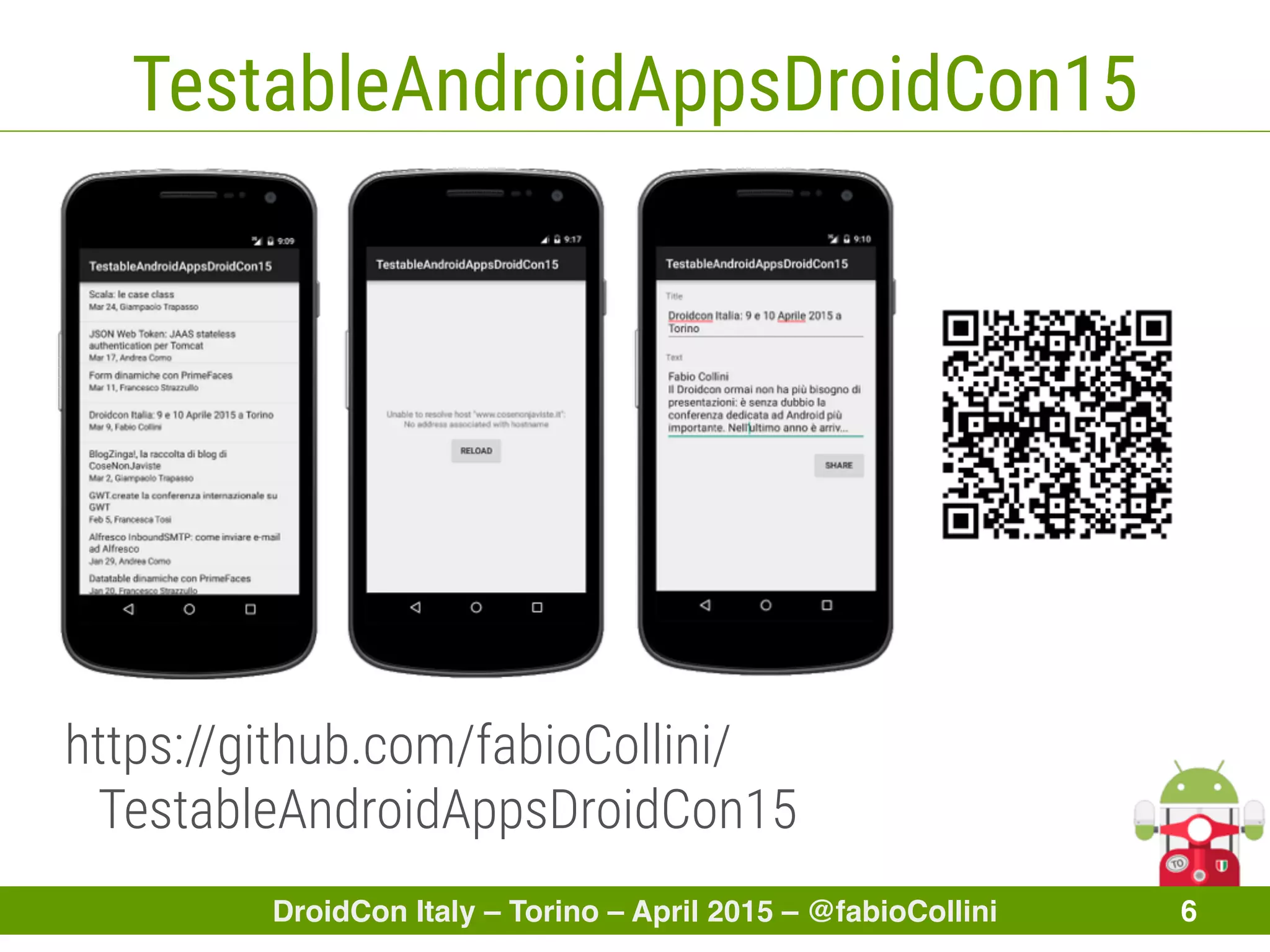 DroidCon Italy – Torino – April 2015 – @fabioCollini 6
TestableAndroidAppsDroidCon15
https://github.com/fabioCollini/
TestableAndroidAppsDroidCon15
 