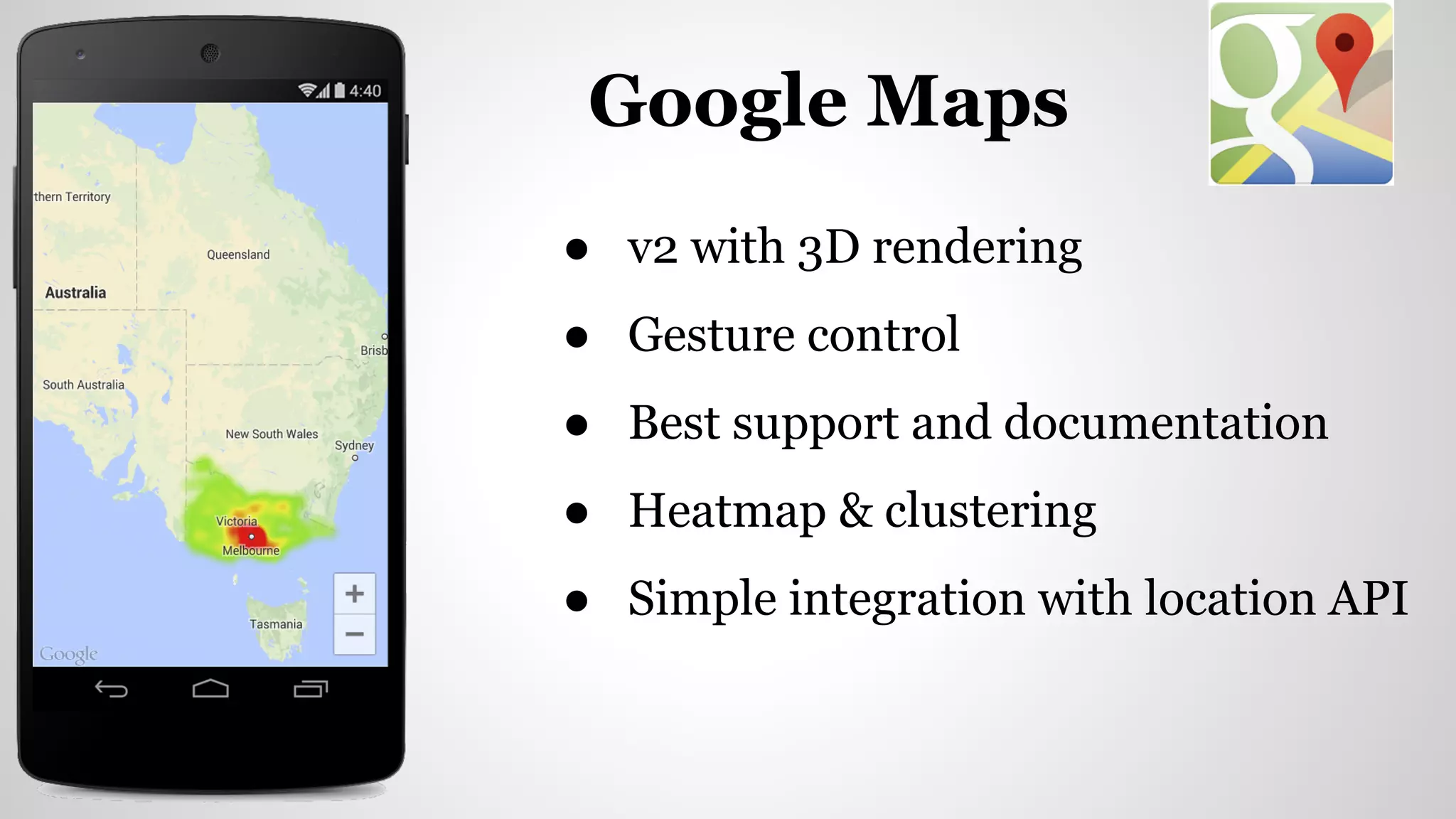 ● v2 with 3D rendering
● Gesture control
● Best support and documentation
● Heatmap & clustering
● Simple integration with location API
Google Maps
 