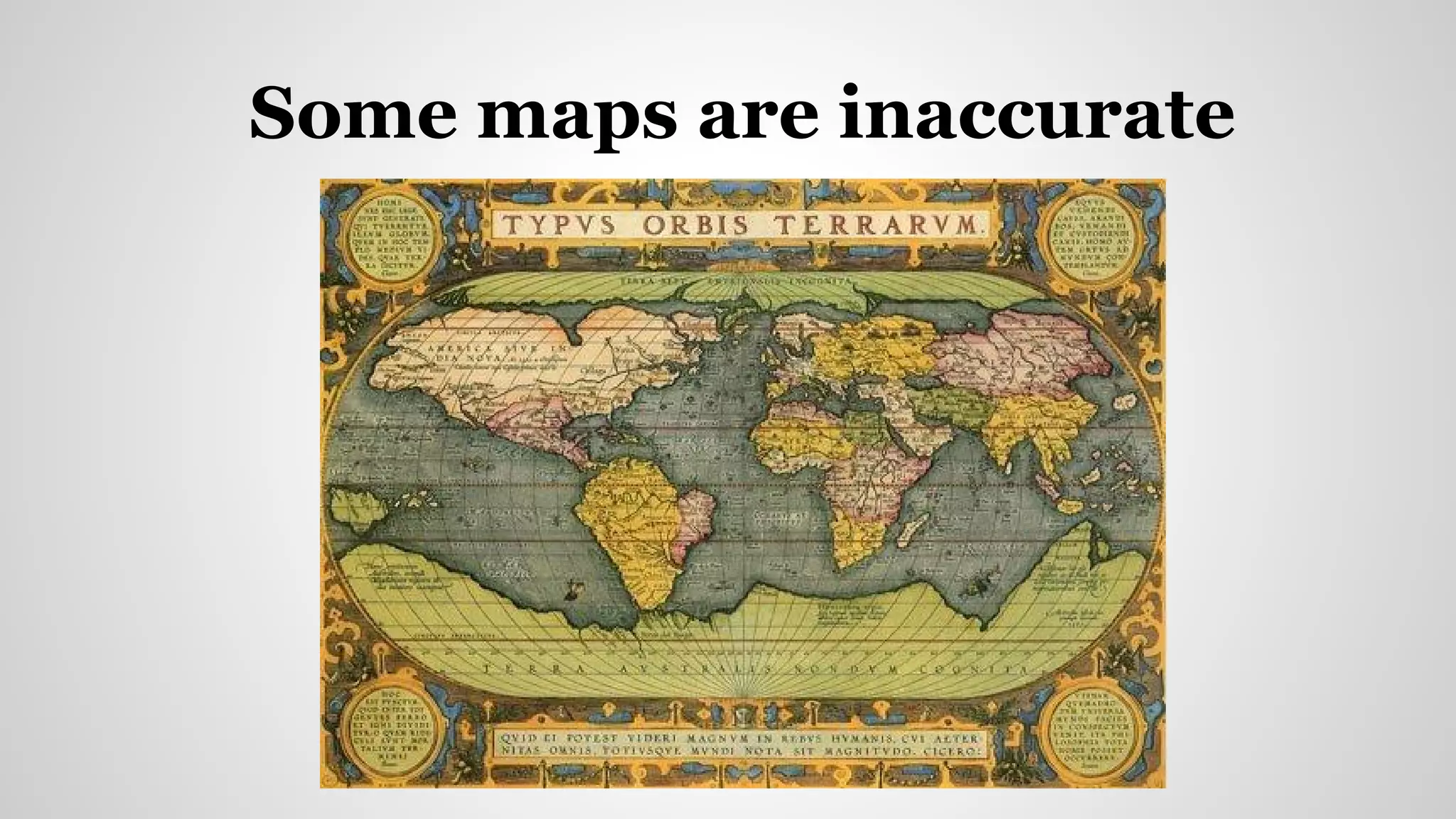 Some maps are inaccurate
 