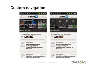 Custom navigation




Nobody	
  is	
  going	
  to	
  give	
  you	
  a	
  prize	
  for	
  re-­‐inven?ng	
  basic	
  naviga?...