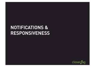 Design for responsiveness, do not
interrupt users or make him wait




              Giorgio Venturi   twitter: gventuri
 