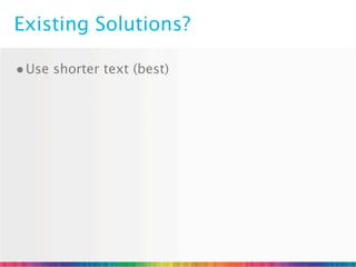 Existing Solutions?

• Use shorter text (best)
 